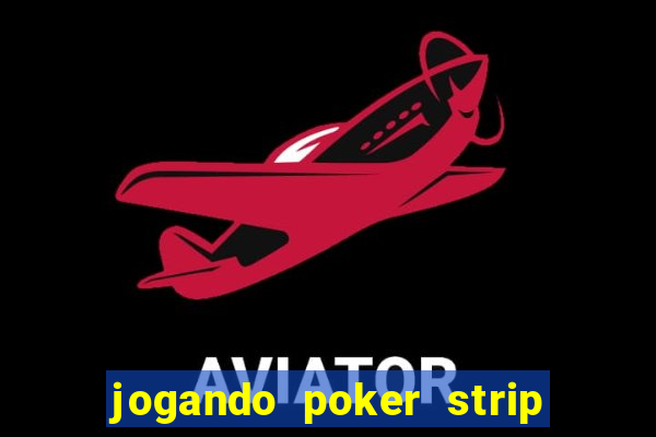 jogando poker strip com a mae